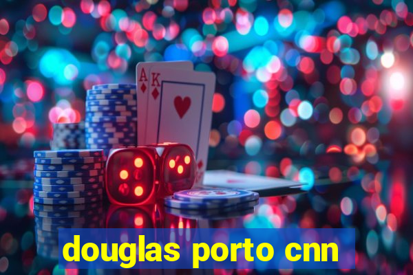 douglas porto cnn