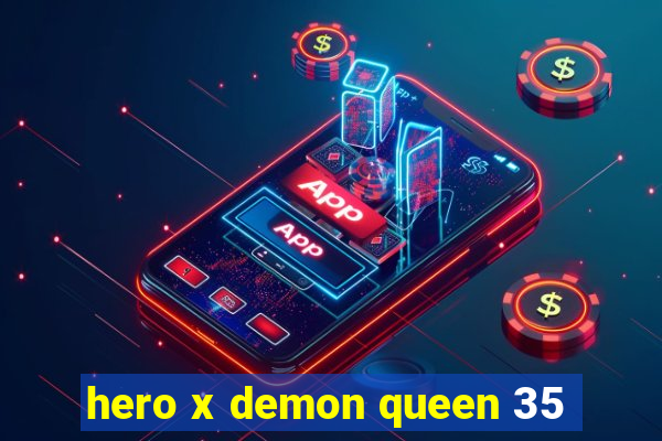 hero x demon queen 35