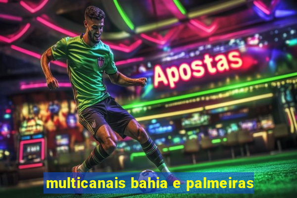 multicanais bahia e palmeiras