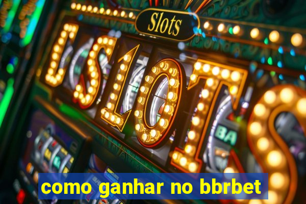 como ganhar no bbrbet