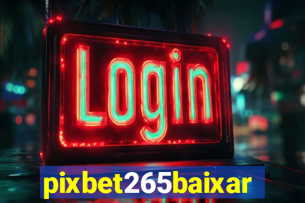 pixbet265baixar