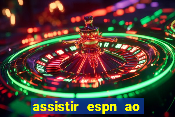 assistir espn ao vivo multicanais