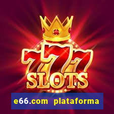 e66.com plataforma de jogos