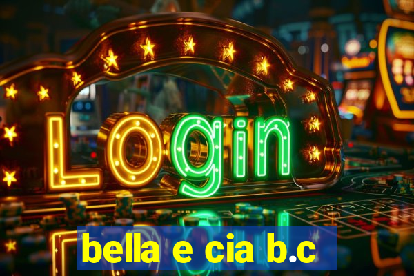 bella e cia b.c