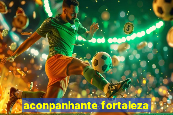 aconpanhante fortaleza