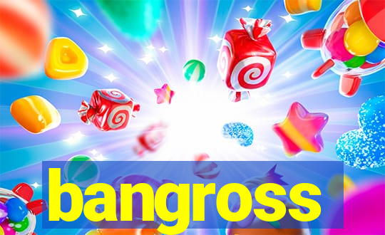 bangross