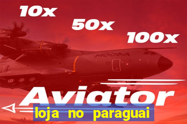 loja no paraguai que entrega no brasil