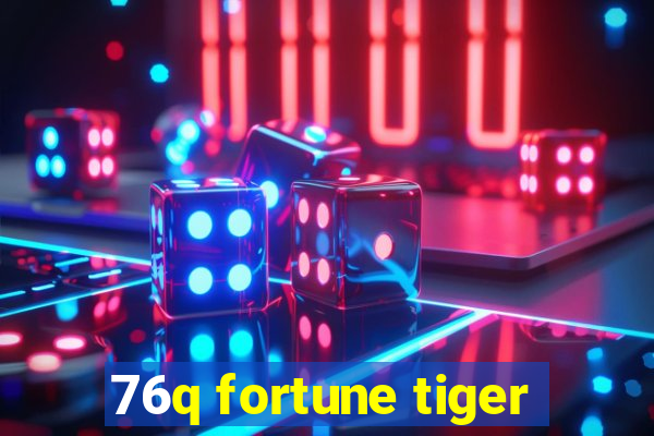 76q fortune tiger