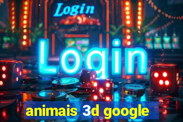 animais 3d google