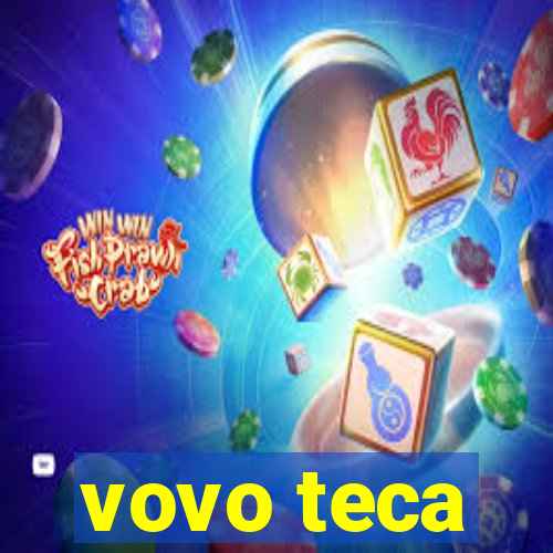 vovo teca