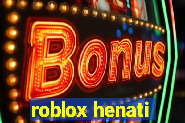 roblox henati