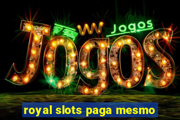 royal slots paga mesmo