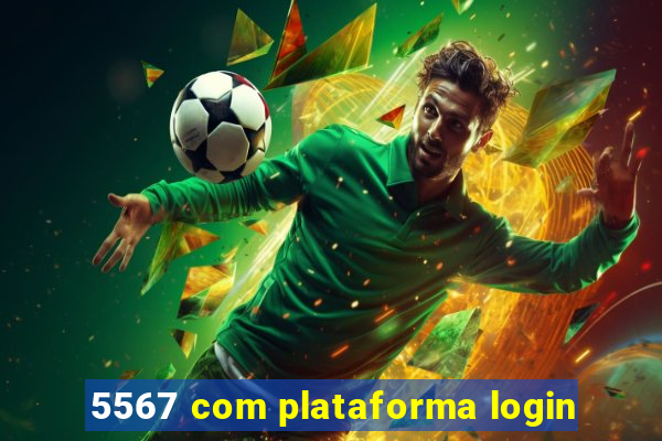 5567 com plataforma login