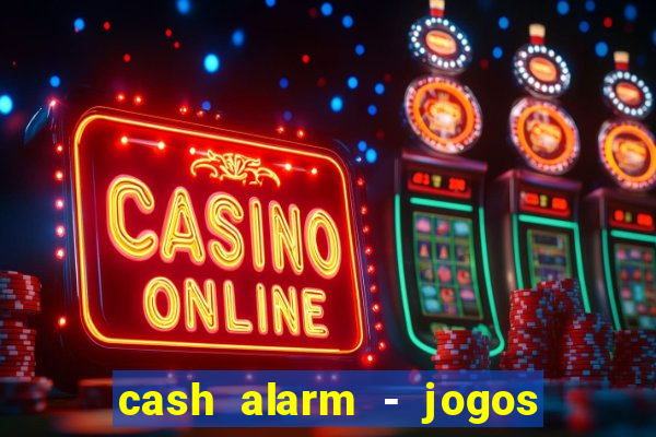 cash alarm - jogos e prêmios