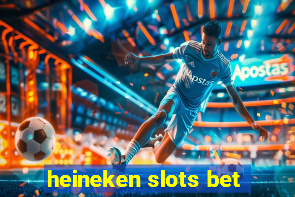 heineken slots bet