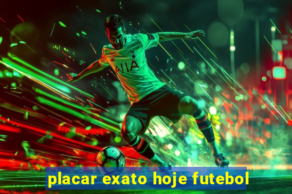 placar exato hoje futebol