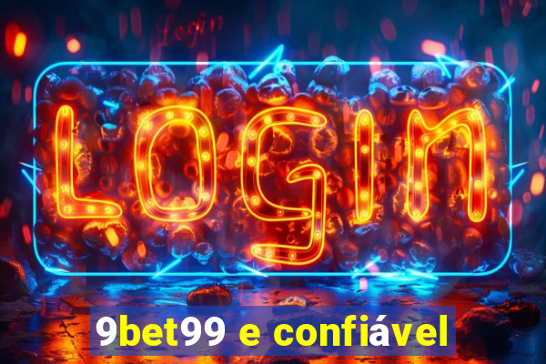 9bet99 e confiável