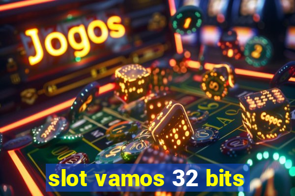 slot vamos 32 bits