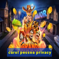 carol pessoa privacy