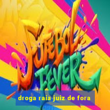 droga raia juiz de fora