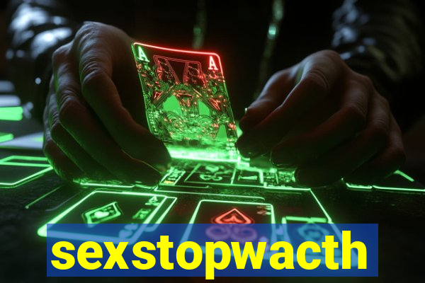 sexstopwacth